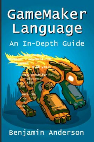 Książka Gamemaker Language: an in-Depth Guide [Soft Cover] Benjamin Anderson