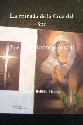 Carte Mirada De La Cruz Del Sur (Poeta En Buenos Aires) Ignacio Bellido Vicente