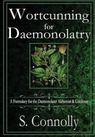 Kniha Wortcunning for Daemonolatry: A Formulary for the Daemonolater Alchemist and Gardener S. Connolly
