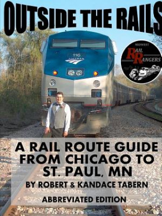 Libro Outside the Rails: A Rail Route Guide from Chicago to St. Paul, Mn (Abbreviated Edition) Robert & Kandace Tabern