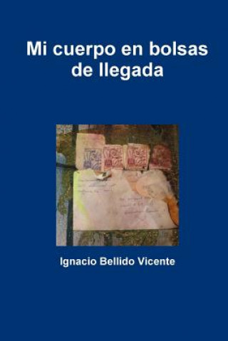 Kniha Mi Cuerpo En Bolsas De Llegada Ignacio Bellido Vicente