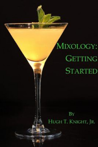 Könyv Mixology: Getting Started Hugh Knight