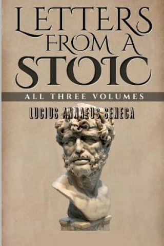 Carte Letters from a Stoic: All Three Volumes Lucius Annaeus Seneca