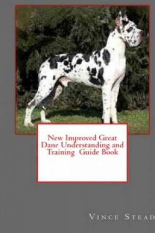 Книга New Improved Great Dane Understanding and Training Guide Book Vince Stead