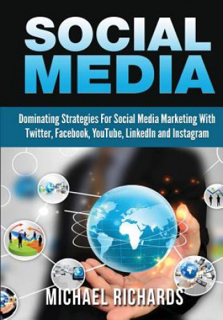 Kniha Social Media: Dominating Strategies for Social Media Marketing with Twitter, Facebook, Youtube, Linkedin and Instagram Michael Richards