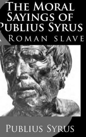 Kniha Moral Sayings of Publius Syrus: A Roman Slave Publius Syrus