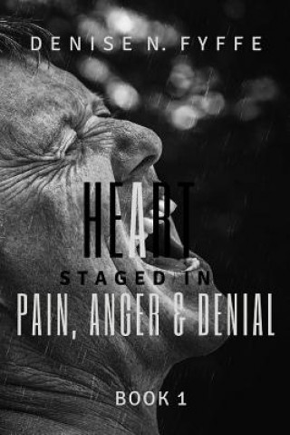 Carte Heart Staged in Pain, Anger and Denial Denise N. Fyffe