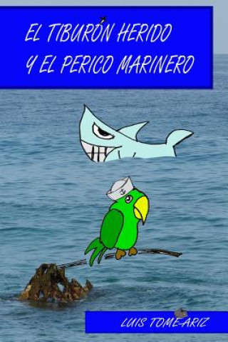 Kniha Tiburon Herido y El Perico Marinero Luis Tome Ariz