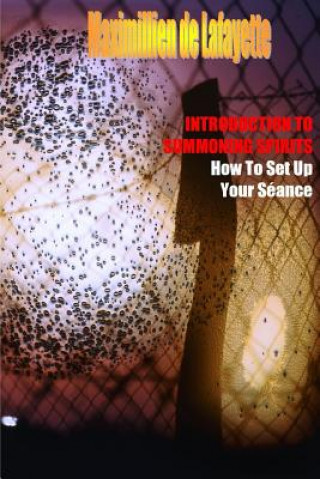 Kniha Introduction to Summoning Spirits. How to Set Up Your Seance Maximillien De Lafayette