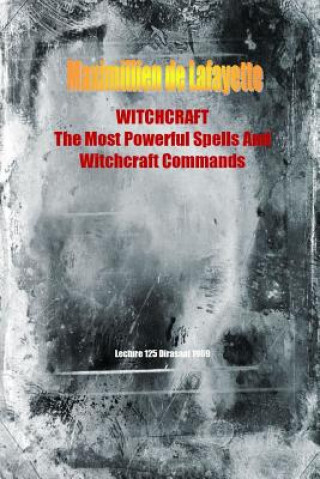 Könyv Witchcraft. the Most Powerful Spells and Witchcraft Commands. 4th Edition Maximillien De Lafayette