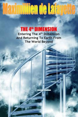 Könyv 4th Dimension. Entering the 4th Dimension and Returning to Earth from the World Beyond Maximillien De Lafayette