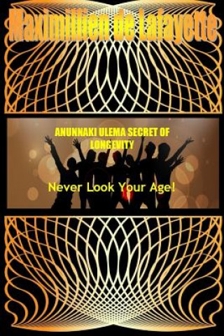 Carte Anunnaki Ulema Secret of Longevity. Never Look Your Age Maximillien De Lafayette