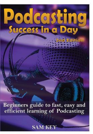 Książka Podcasting Success in A Day Sam Key