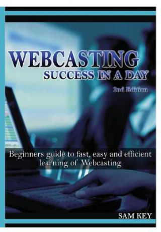 Книга Webcasting Success in A Day Sam Key