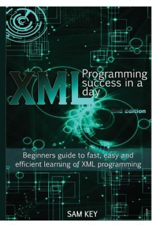 Könyv XML Programming Success in A Day Sam Key