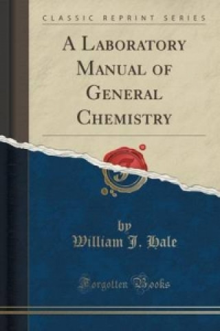 Książka Laboratory Manual of General Chemistry (Classic Reprint) William J Hale