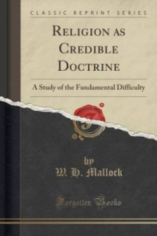 Könyv Religion as Credible Doctrine W H Mallock