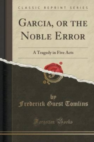 Buch Garcia, or the Noble Error Frederick Guest Tomlins