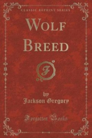 Kniha Wolf Breed (Classic Reprint) Jackson Gregory