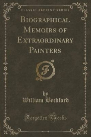 Knjiga Biographical Memoirs of Extraordinary Painters (Classic Reprint) Beckford