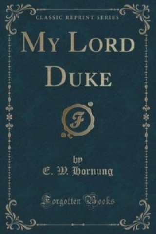 Książka My Lord Duke (Classic Reprint) E W Hornung