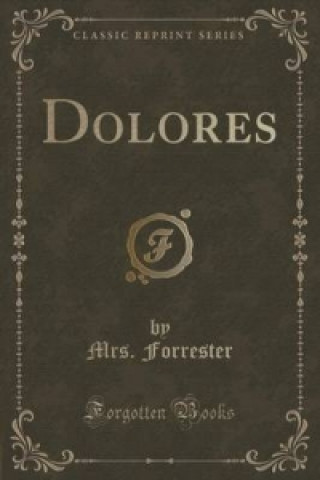 Książka Dolores (Classic Reprint) Mrs Forrester