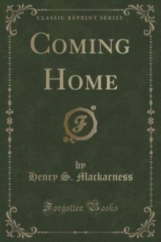 Könyv Coming Home (Classic Reprint) Henry S Mackarness