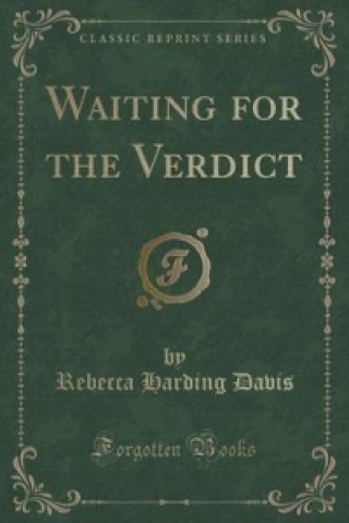 Knjiga Waiting for the Verdict (Classic Reprint) Rebecca Harding Davis