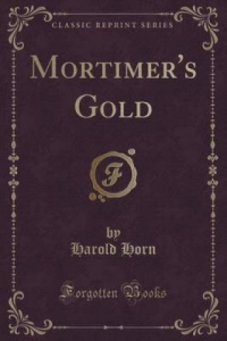 Carte Mortimer's Gold (Classic Reprint) Harold Horn