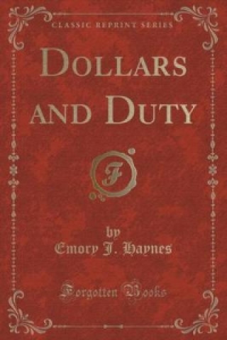 Knjiga Dollars and Duty (Classic Reprint) Emory J Haynes