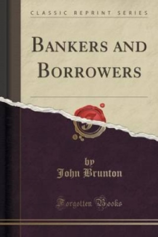 Kniha Bankers and Borrowers (Classic Reprint) John Brunton