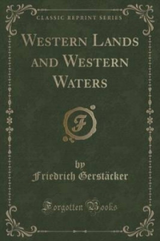 Könyv Western Lands and Western Waters (Classic Reprint) Friedrich Gerstacker