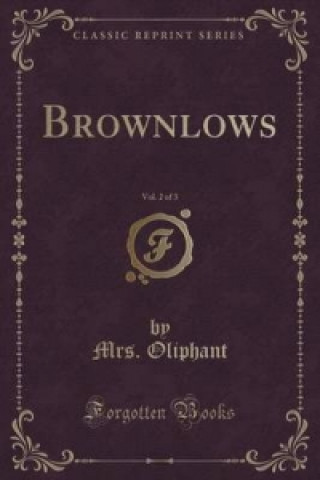 Carte Brownlows, Vol. 2 of 3 (Classic Reprint) Margaret Wilson Oliphant