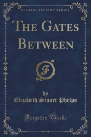 Carte Gates Between (Classic Reprint) Elizabeth Stuart Phelps
