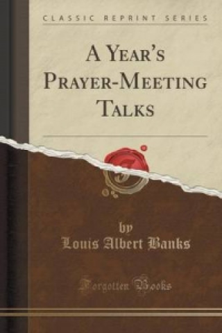 Książka Year's Prayer-Meeting Talks (Classic Reprint) Louis Albert Banks