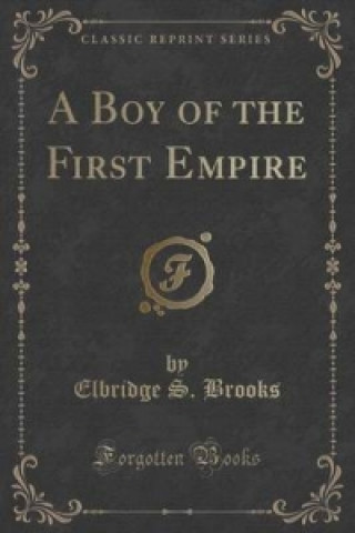 Book Boy of the First Empire (Classic Reprint) Elbridge S Brooks