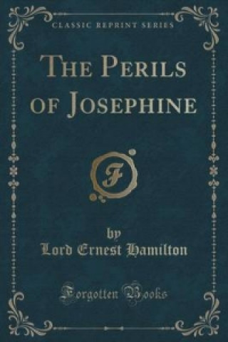Carte Perils of Josephine (Classic Reprint) Lord Ernest Hamilton