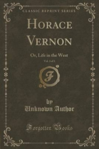 Kniha Horace Vernon, Vol. 3 of 3 Unknown Author