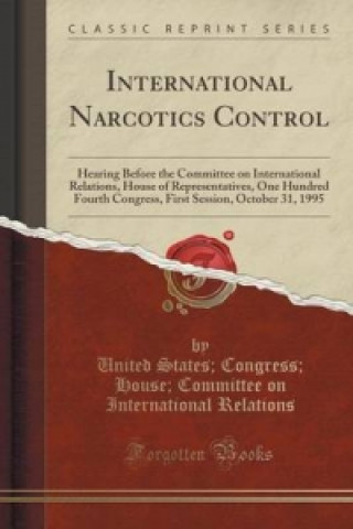 Knjiga International Narcotics Control United States Congress Hous Relations