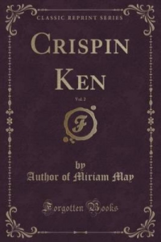 Knjiga Crispin Ken, Vol. 2 (Classic Reprint) Author of Miriam May