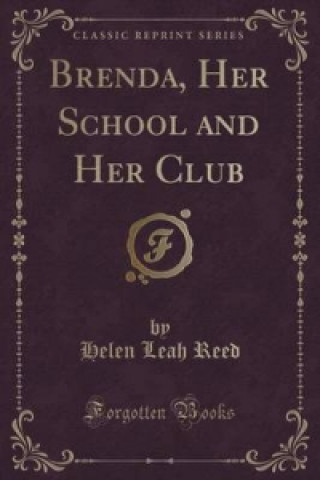 Könyv Brenda, Her School and Her Club (Classic Reprint) Helen Leah Reed