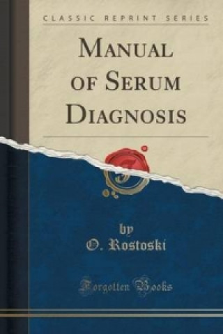 Carte Manual of Serum Diagnosis (Classic Reprint) O Rostoski