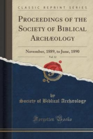 Kniha Proceedings of the Society of Biblical Archaeology, Vol. 12 Society of Biblical Archaeology