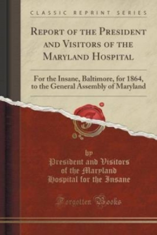 Carte Report of the President and Visitors of the Maryland Hospital President and Visitors of the Ma Insane