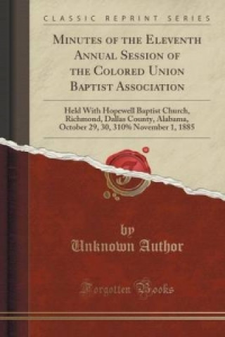 Kniha Minutes of the Eleventh Annual Session of the Colored Union Baptist Association Unknown Author