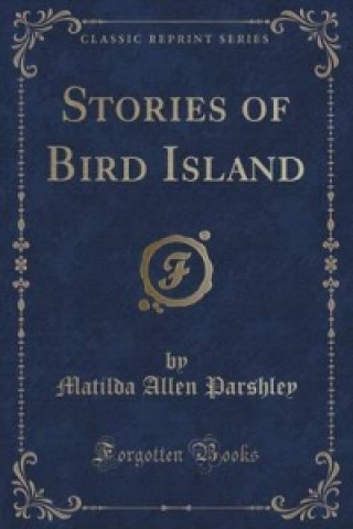 Buch Stories of Bird Island (Classic Reprint) Matilda Allen Parshley