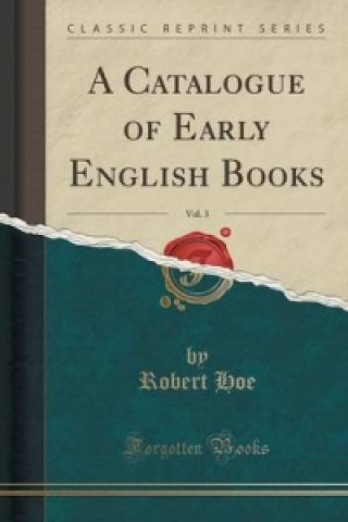 Książka Catalogue of Early English Books, Vol. 3 (Classic Reprint) Robert Hoe