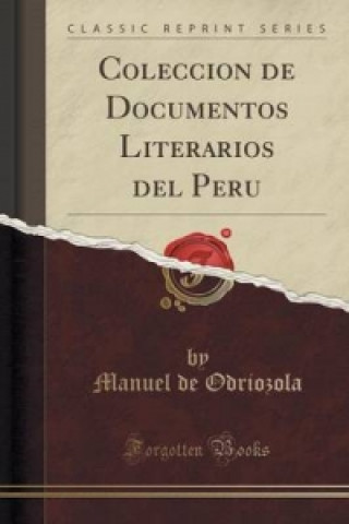 Kniha Coleccion de Documentos Literarios del Peru (Classic Reprint) Manuel De Odriozola