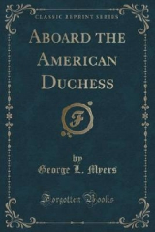 Könyv Aboard the American Duchess (Classic Reprint) George L Myers