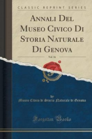 Kniha Annali del Museo Civico Di Storia Naturale Di Genova, Vol. 16 (Classic Reprint) Museo Civico Di Storia Naturale Genova